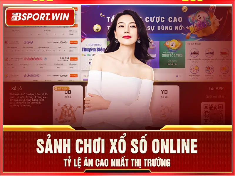 Tỷ lệ ăn cao nhất thị trường tại sảnh Xổ Số